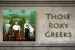 &#039;THOSE ROXY GREEKS&#039; 