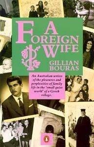 A Foreign Wife - and beyond. The literary output of expatriate Greek Australian Gillian Bouras. - Bouras A Foreign Wife book