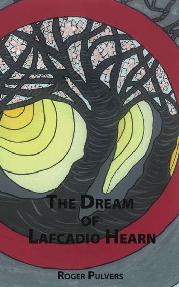 The Dream of Lafcadio Hearn - Roger Pulvers The Dream of Lafcado Hearn