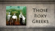 'THOSE ROXY GREEKS' 